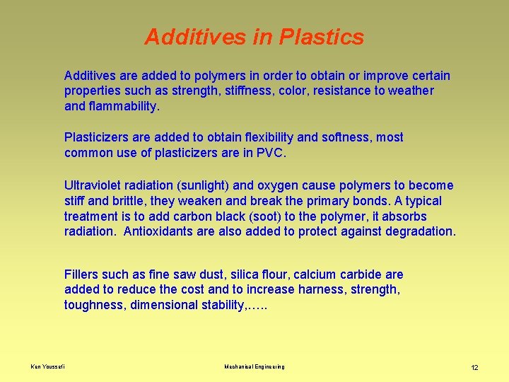 Additives in Plastics Additives are added to polymers in order to obtain or improve