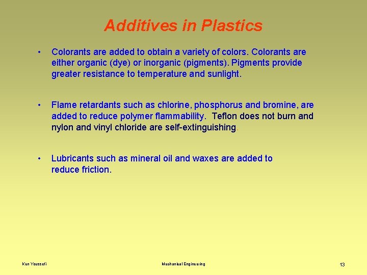 Additives in Plastics • Colorants are added to obtain a variety of colors. Colorants