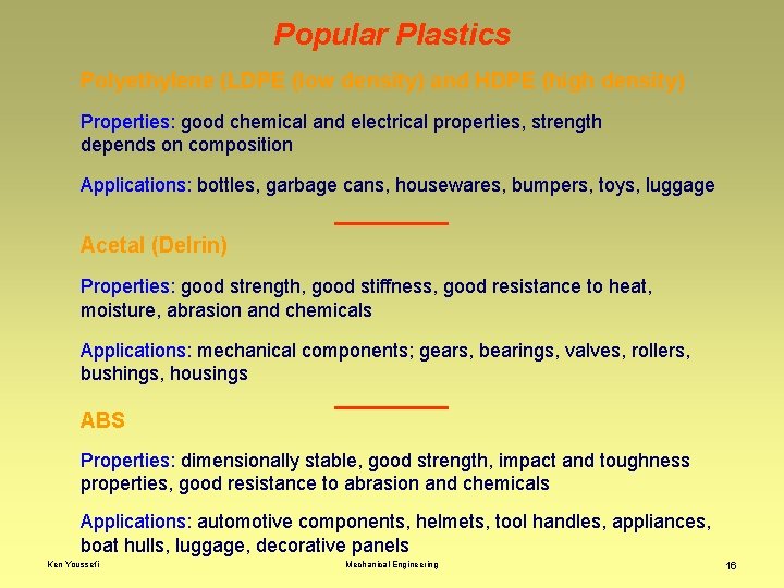 Popular Plastics Polyethylene (LDPE (low density) and HDPE (high density) Properties: good chemical and