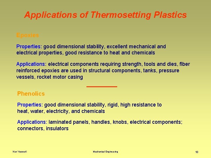 Applications of Thermosetting Plastics Epoxies Properties: good dimensional stability, excellent mechanical and electrical properties,