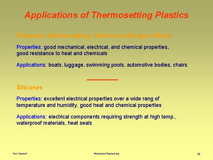 Applications of Thermosetting Plastics Polyesters (thermosetting, reinforced with glass fibers) Properties: good mechanical, electrical,