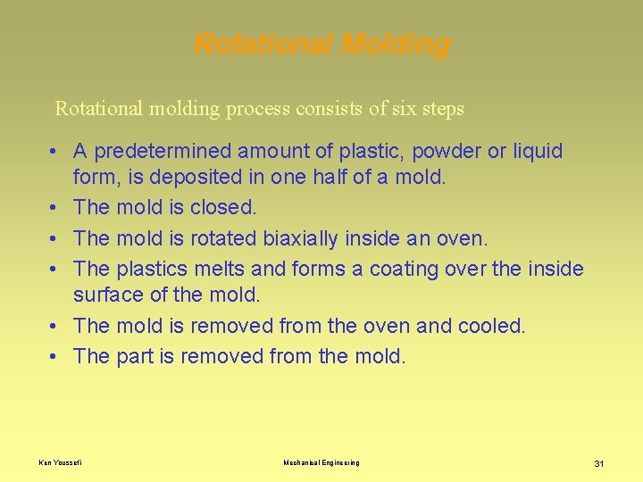 Rotational Molding Rotational molding process consists of six steps • A predetermined amount of