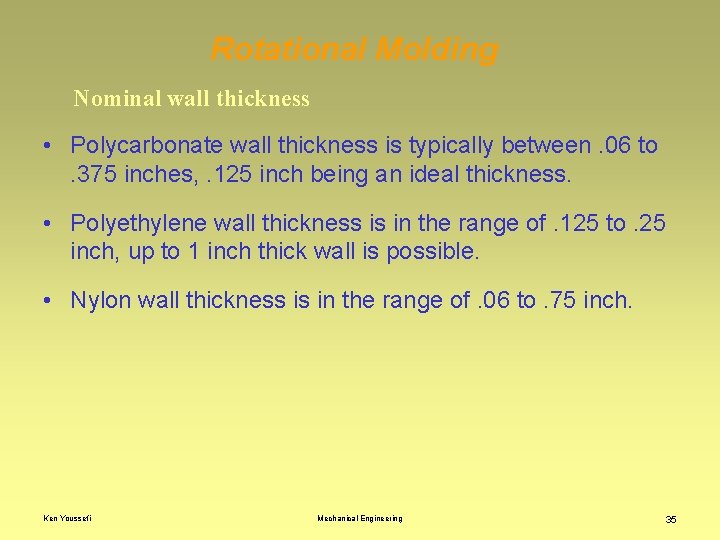 Rotational Molding Nominal wall thickness • Polycarbonate wall thickness is typically between. 06 to.