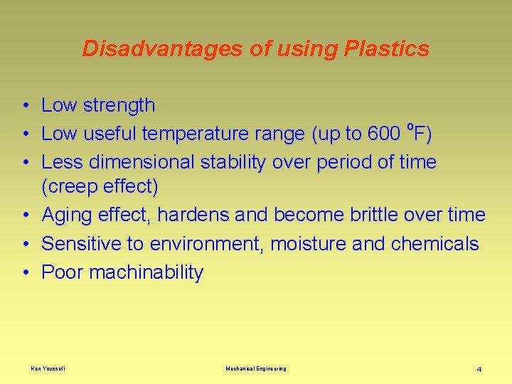 Disadvantages of using Plastics • Low strength o • Low useful temperature range (up