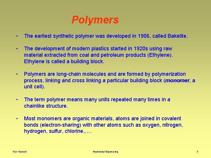 Polymers • The earliest synthetic polymer was developed in 1906, called Bakelite. • The