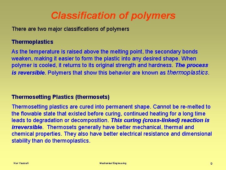 Classification of polymers There are two major classifications of polymers Thermoplastics As the temperature