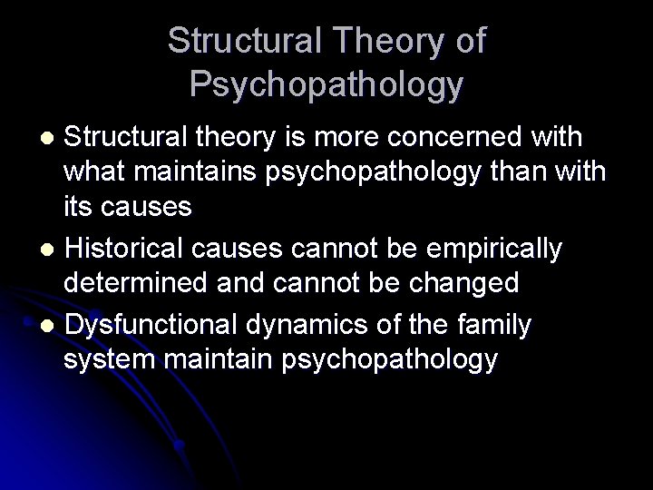 Structural Theory of Psychopathology Structural theory is more concerned with what maintains psychopathology than