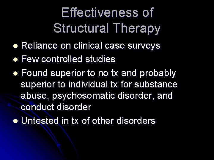 Effectiveness of Structural Therapy Reliance on clinical case surveys l Few controlled studies l