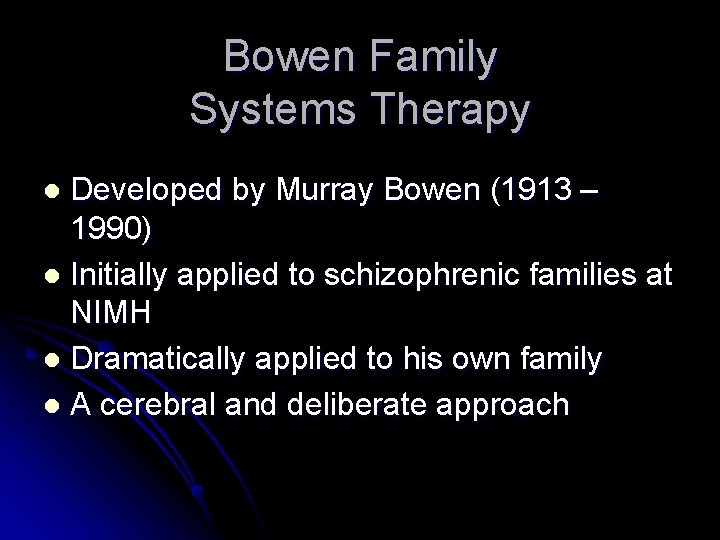 Bowen Family Systems Therapy Developed by Murray Bowen (1913 – 1990) l Initially applied