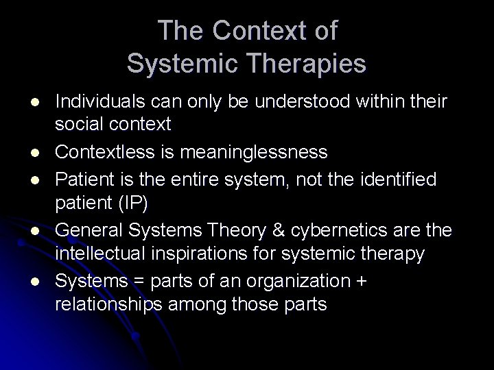 The Context of Systemic Therapies l l l Individuals can only be understood within
