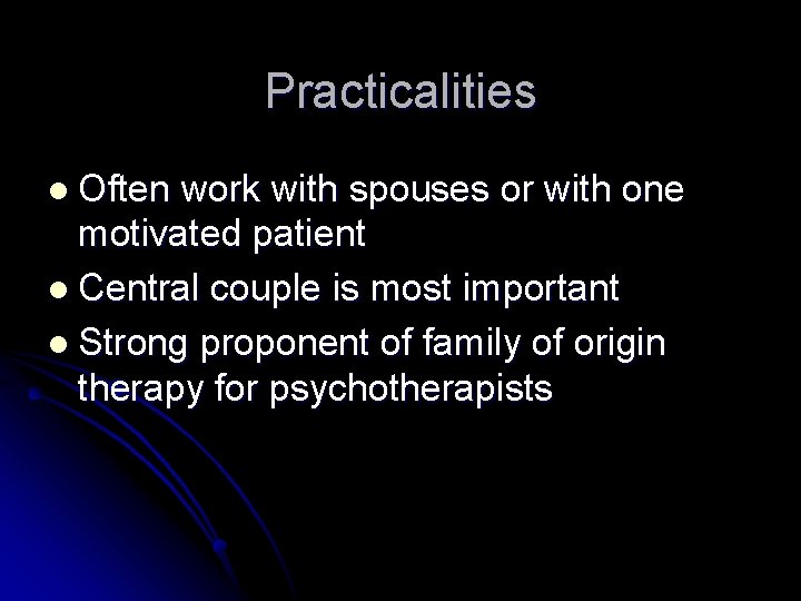 Practicalities l Often work with spouses or with one motivated patient l Central couple