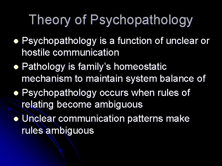 Theory of Psychopathology is a function of unclear or hostile communication l Pathology is