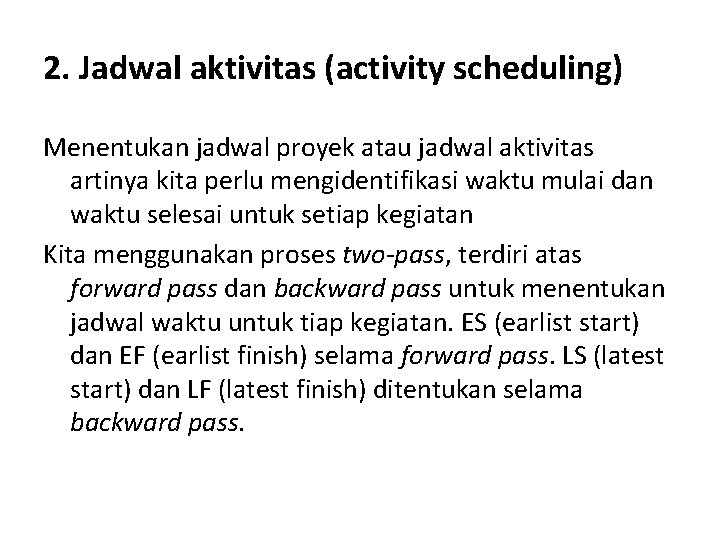 2. Jadwal aktivitas (activity scheduling) Menentukan jadwal proyek atau jadwal aktivitas artinya kita perlu