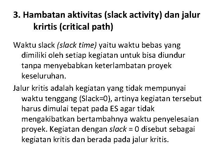 3. Hambatan aktivitas (slack activity) dan jalur krirtis (critical path) Waktu slack (slack time)