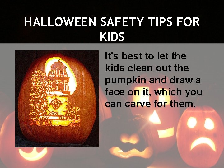 HALLOWEEN SAFETY TIPS FOR KIDS It's best to let the kids clean out the