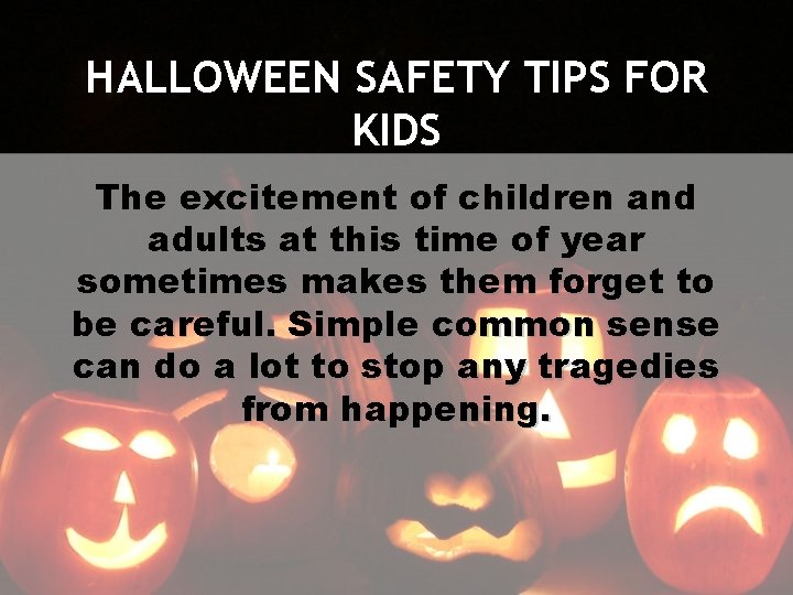 HALLOWEEN SAFETY TIPS FOR KIDS The excitement of children and adults at this time