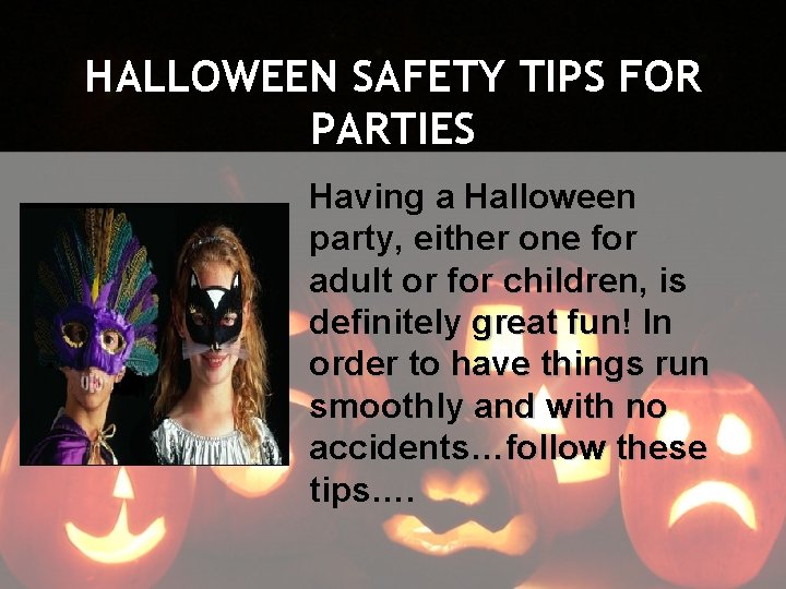 HALLOWEEN SAFETY TIPS FOR PARTIES Having a Halloween party, either one for adult or
