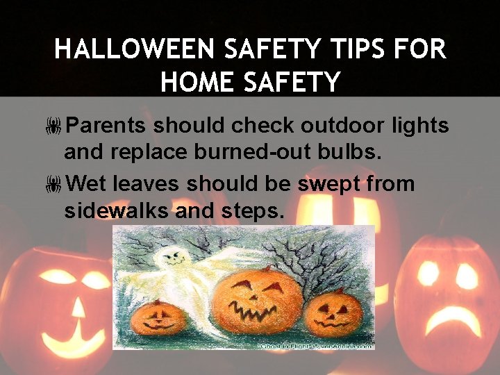 HALLOWEEN SAFETY TIPS FOR HOME SAFETY !Parents should check outdoor lights and replace burned-out