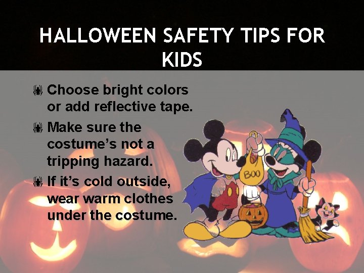 HALLOWEEN SAFETY TIPS FOR KIDS ! Choose bright colors or add reflective tape. !