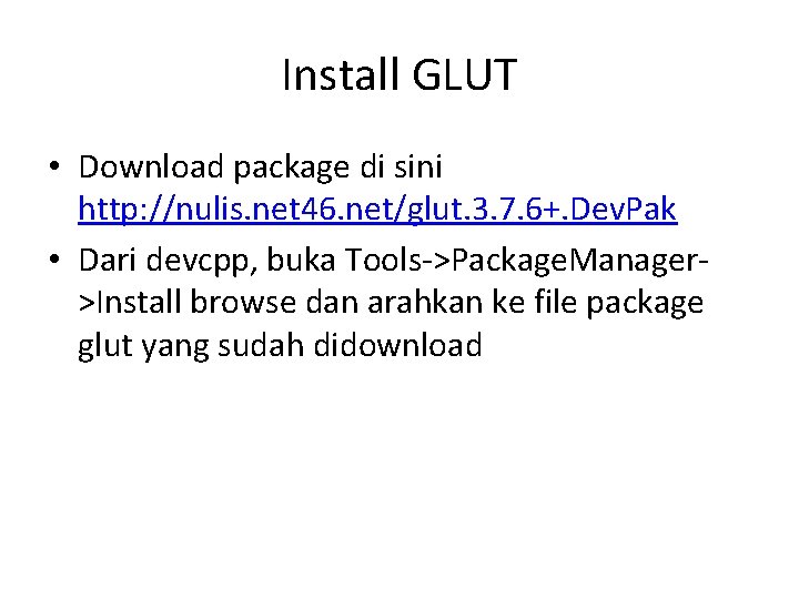 Install GLUT • Download package di sini http: //nulis. net 46. net/glut. 3. 7.