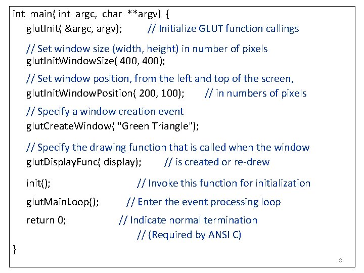 int main( int argc, char **argv) { glut. Init( &argc, argv); // Initialize GLUT