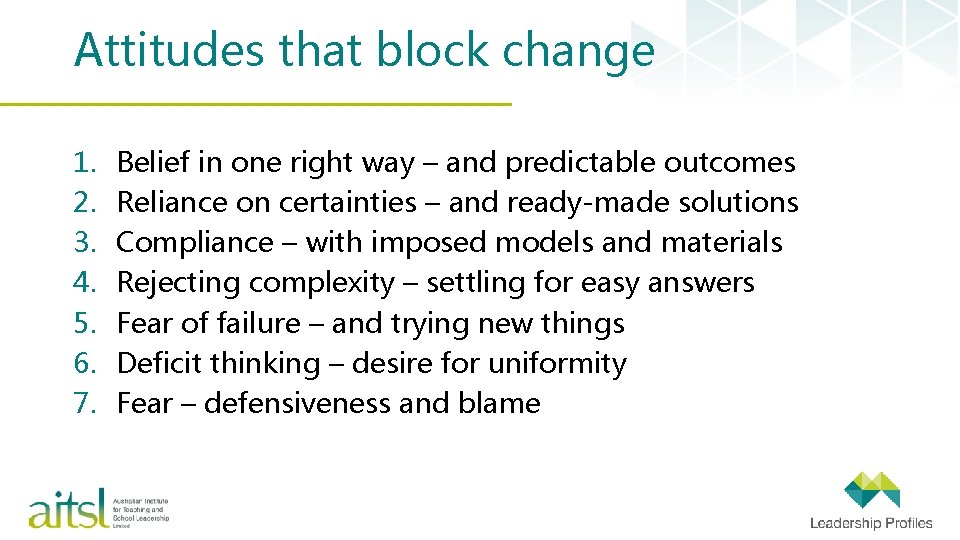 Attitudes that block change 1. 2. 3. 4. 5. 6. 7. Belief in one