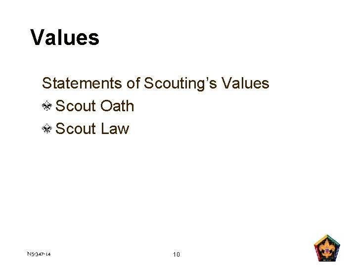 Values Statements of Scouting’s Values Scout Oath Scout Law N 5 -347 -14 10