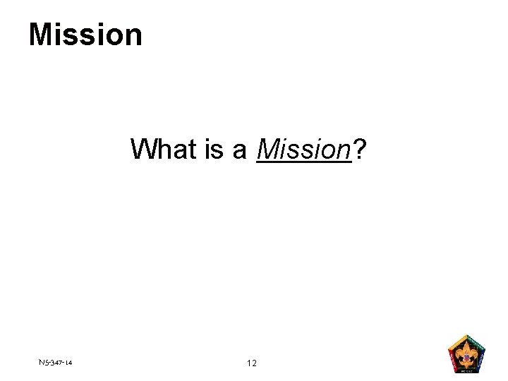 Mission What is a Mission? N 5 -347 -14 12 