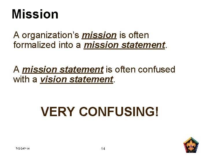 Mission A organization’s mission is often formalized into a mission statement. A mission statement