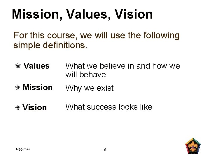 Mission, Values, Vision For this course, we will use the following simple definitions. Values