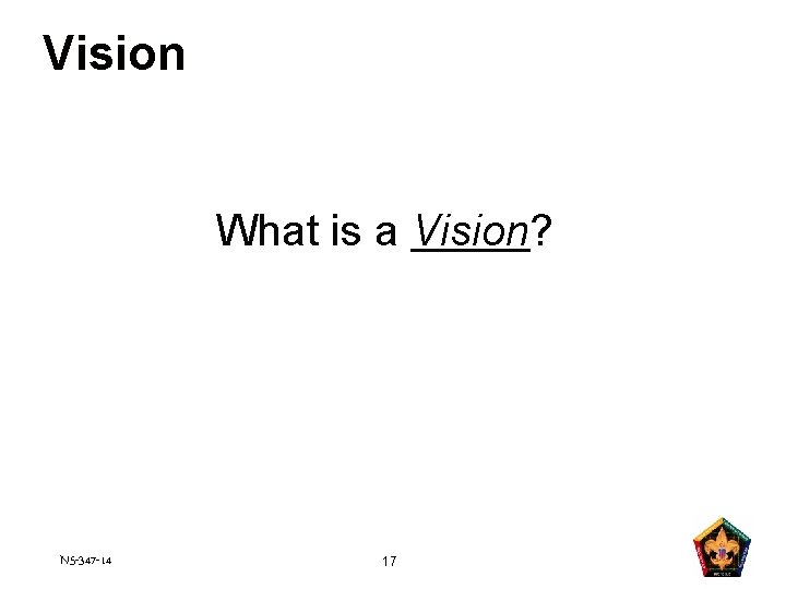 Vision What is a Vision? N 5 -347 -14 17 