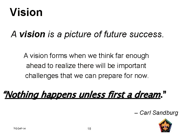 Vision A vision is a picture of future success. A vision forms when we