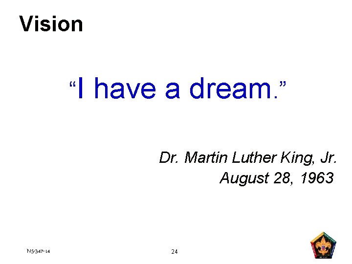 Vision “I have a dream. ” Dr. Martin Luther King, Jr. August 28, 1963