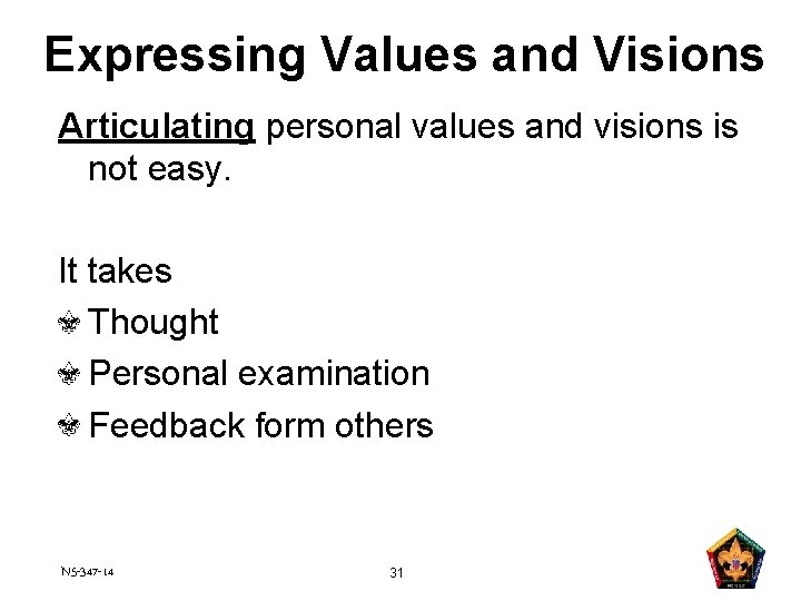 Expressing Values and Visions Articulating personal values and visions is not easy. It takes