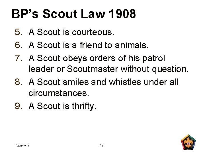 BP’s Scout Law 1908 5. A Scout is courteous. 6. A Scout is a