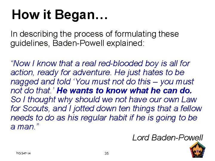 How it Began… In describing the process of formulating these guidelines, Baden-Powell explained: “Now