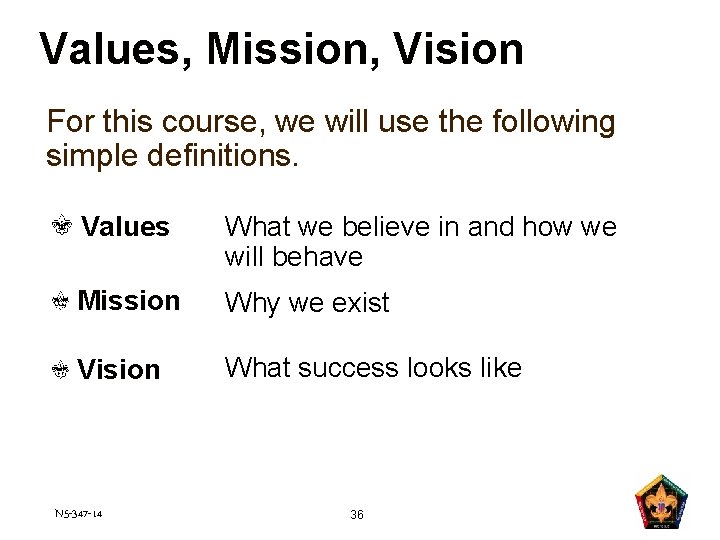 Values, Mission, Vision For this course, we will use the following simple definitions. Values