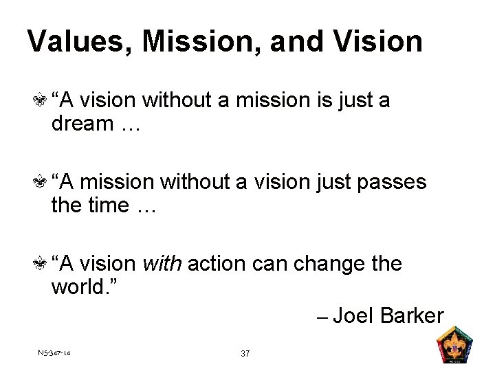 Values, Mission, and Vision “A vision without a mission is just a dream …