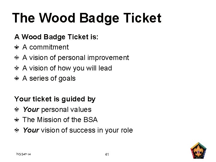 The Wood Badge Ticket A Wood Badge Ticket is: A commitment A vision of