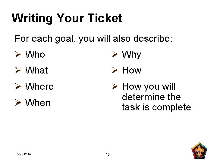 Writing Your Ticket For each goal, you will also describe: Ø Who Ø Why