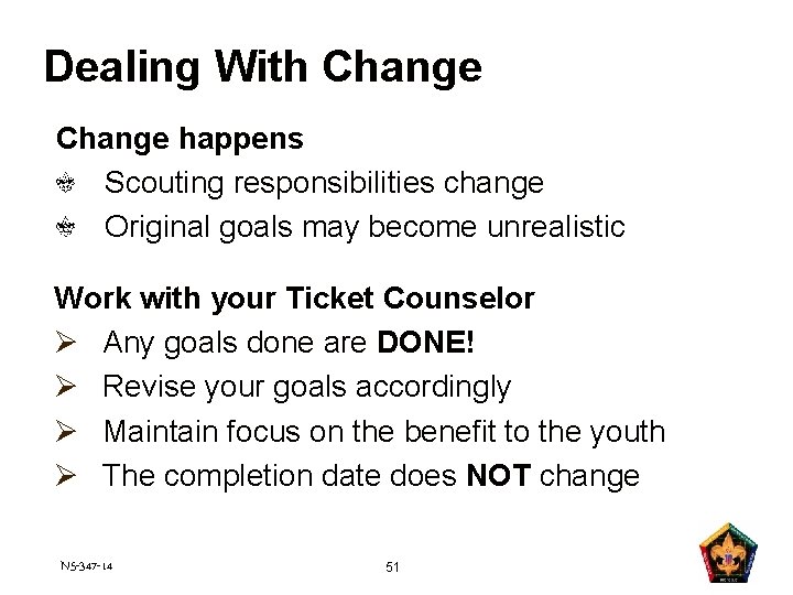 Dealing With Change happens Scouting responsibilities change Original goals may become unrealistic Work with