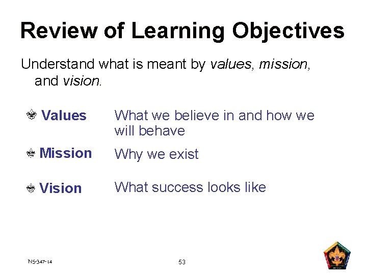 Review of Learning Objectives Understand what is meant by values, mission, and vision. Values