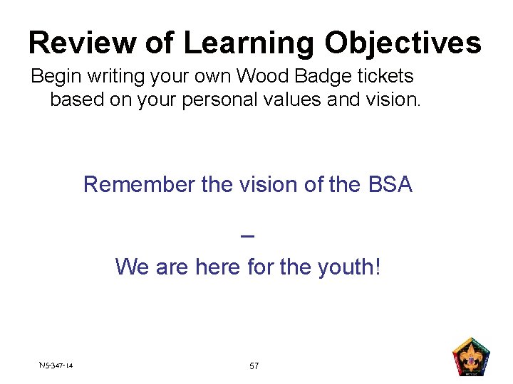 Review of Learning Objectives Begin writing your own Wood Badge tickets based on your