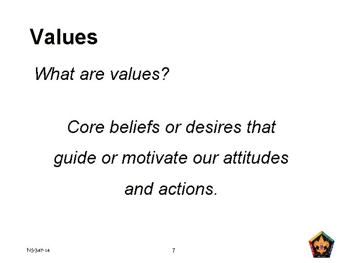 Values What are values? Core beliefs or desires that guide or motivate our attitudes