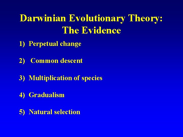 Darwinian Evolutionary Theory: The Evidence 1) Perpetual change 2) Common descent 3) Multiplication of