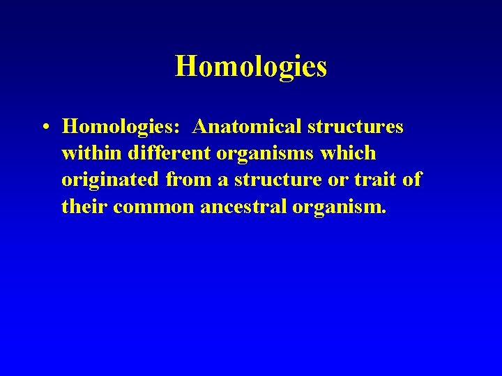 Homologies • Homologies: Anatomical structures within different organisms which originated from a structure or