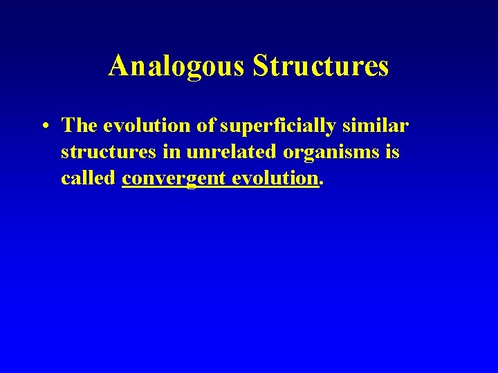 Analogous Structures • The evolution of superficially similar structures in unrelated organisms is called