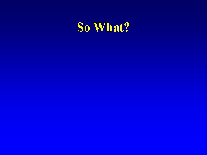 So What? 