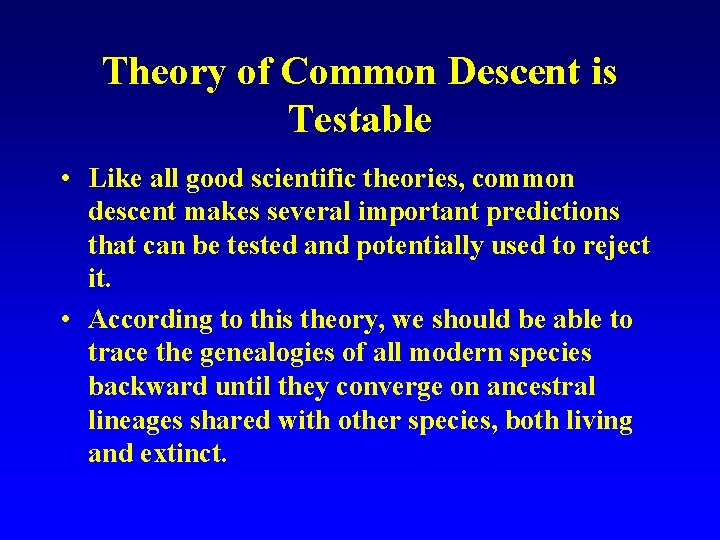 Theory of Common Descent is Testable • Like all good scientific theories, common descent