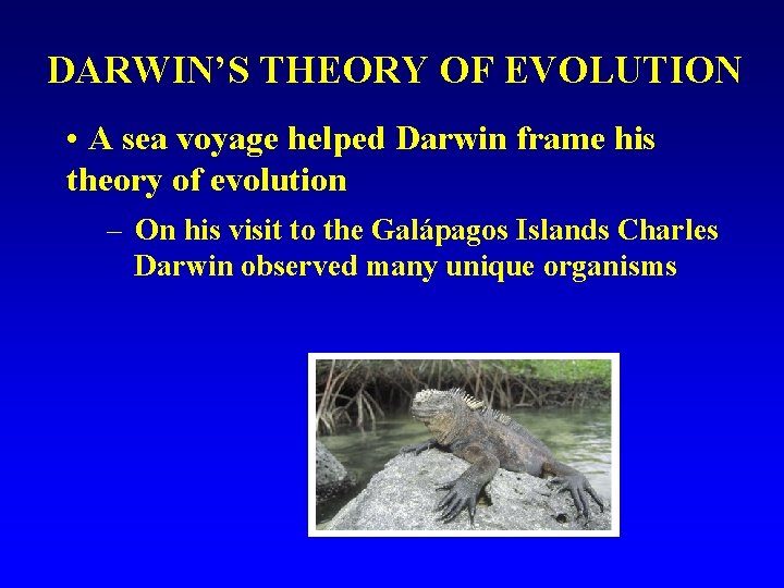 DARWIN’S THEORY OF EVOLUTION • A sea voyage helped Darwin frame his theory of